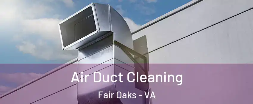  Air Duct Cleaning Fair Oaks - VA