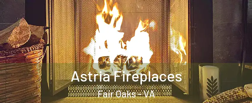  Astria Fireplaces Fair Oaks - VA