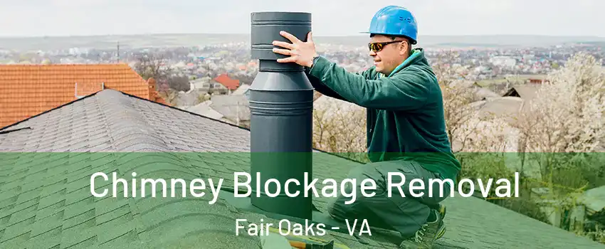  Chimney Blockage Removal Fair Oaks - VA