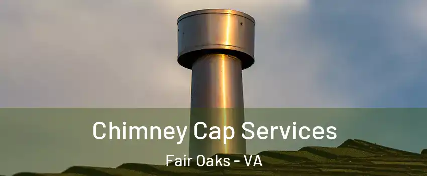  Chimney Cap Services Fair Oaks - VA