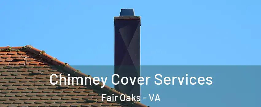  Chimney Cover Services Fair Oaks - VA