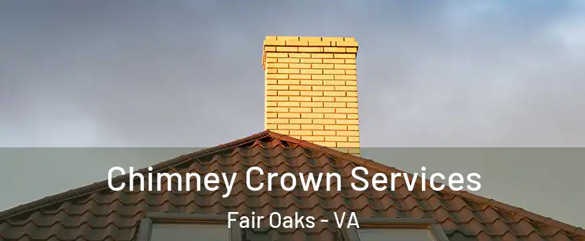Chimney Crown Services Fair Oaks - VA