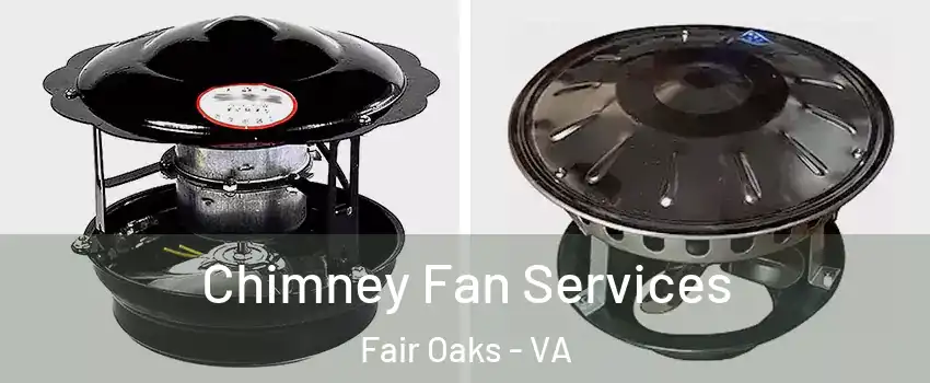  Chimney Fan Services Fair Oaks - VA