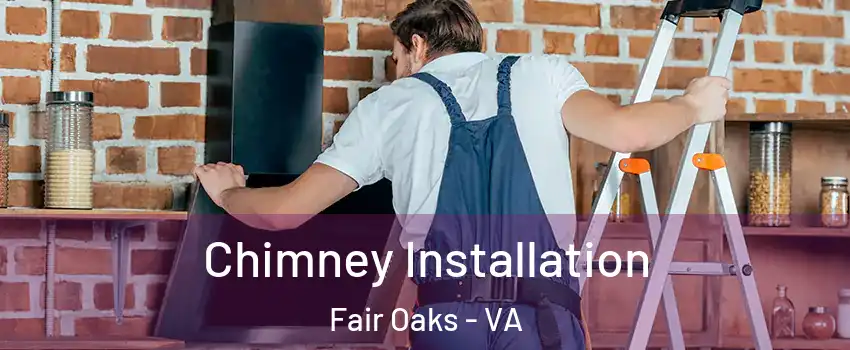  Chimney Installation Fair Oaks - VA