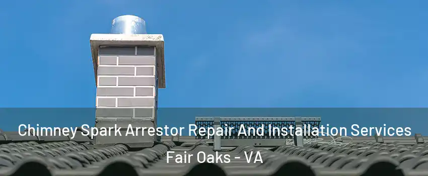  Chimney Spark Arrestor Repair And Installation Services Fair Oaks - VA
