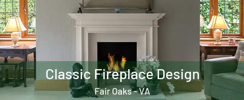  Classic Fireplace Design Fair Oaks - VA