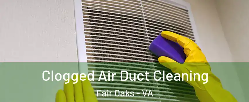  Clogged Air Duct Cleaning Fair Oaks - VA