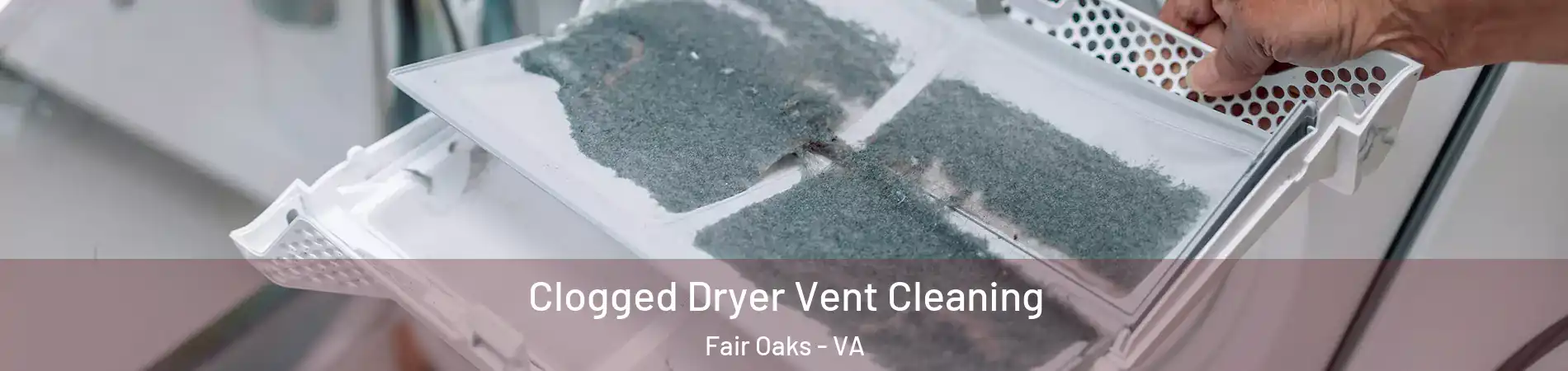  Clogged Dryer Vent Cleaning Fair Oaks - VA