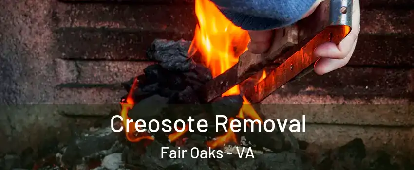  Creosote Removal Fair Oaks - VA