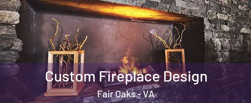  Custom Fireplace Design Fair Oaks - VA