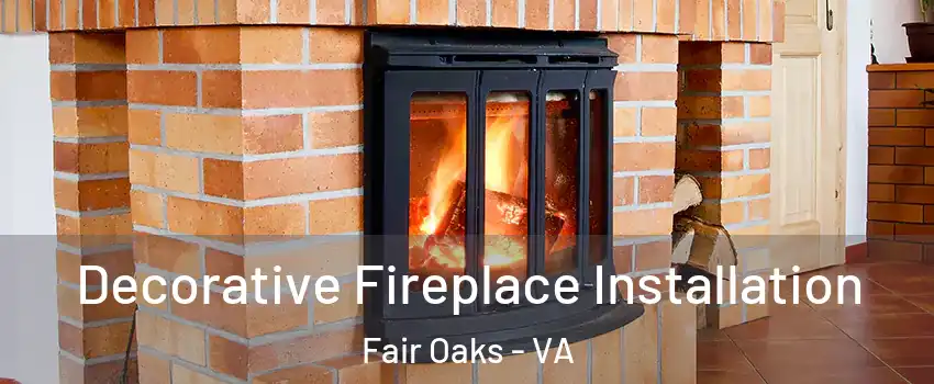  Decorative Fireplace Installation Fair Oaks - VA