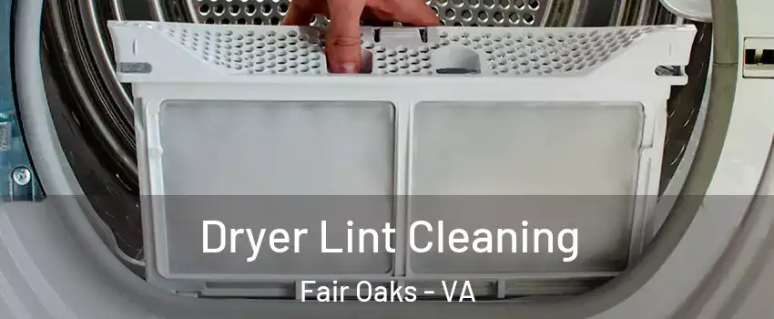  Dryer Lint Cleaning Fair Oaks - VA