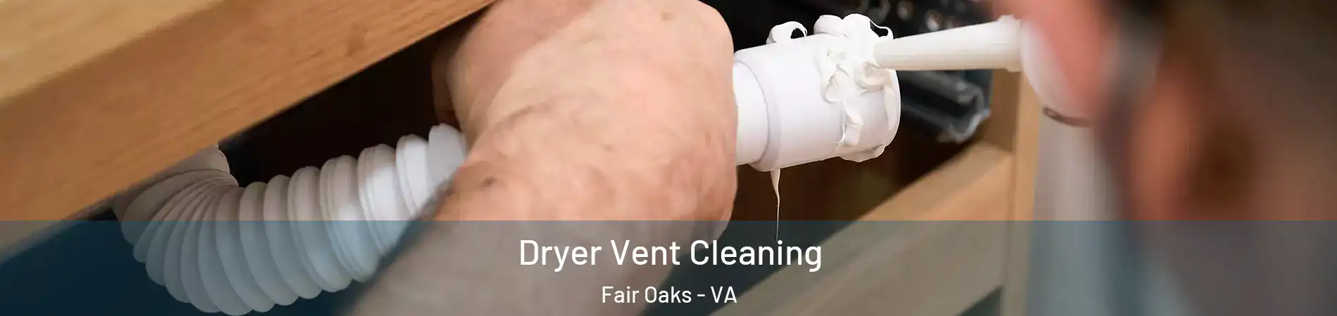  Dryer Vent Cleaning Fair Oaks - VA