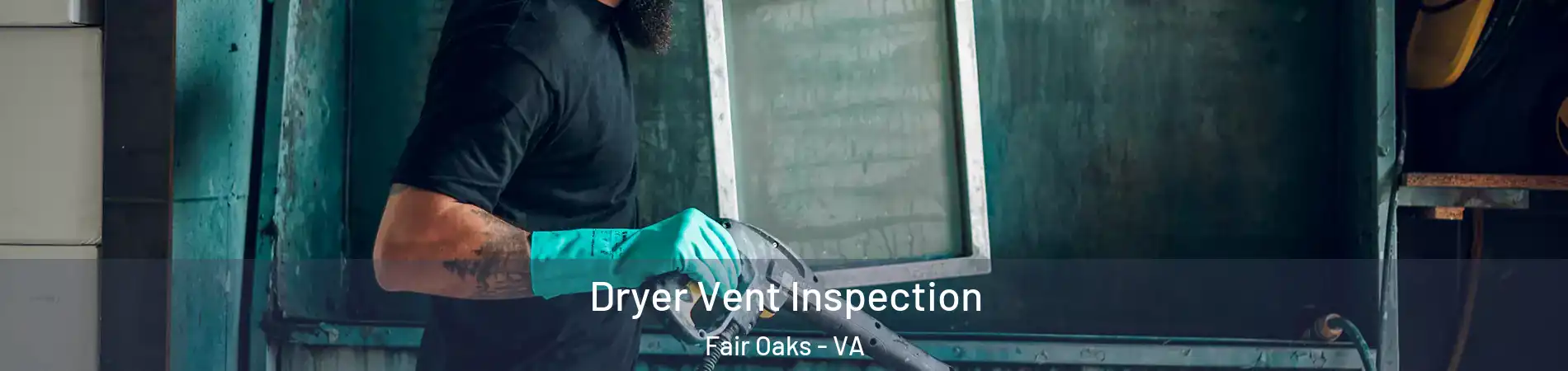  Dryer Vent Inspection Fair Oaks - VA
