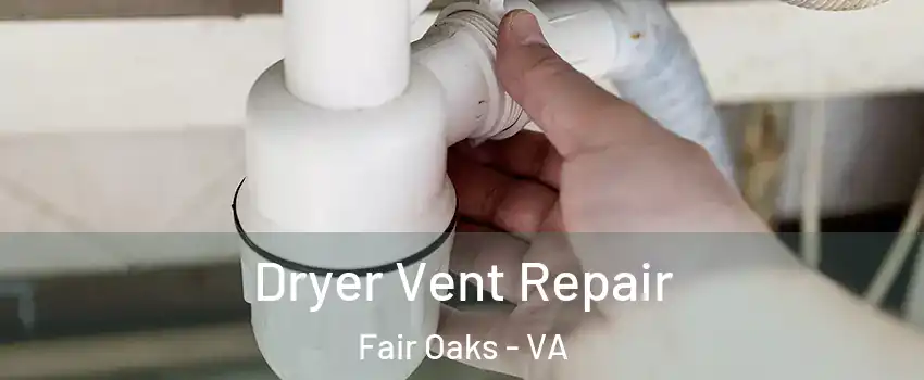  Dryer Vent Repair Fair Oaks - VA