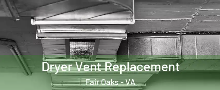  Dryer Vent Replacement Fair Oaks - VA