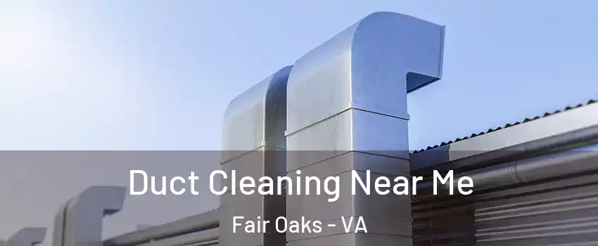  Duct Cleaning Near Me Fair Oaks - VA
