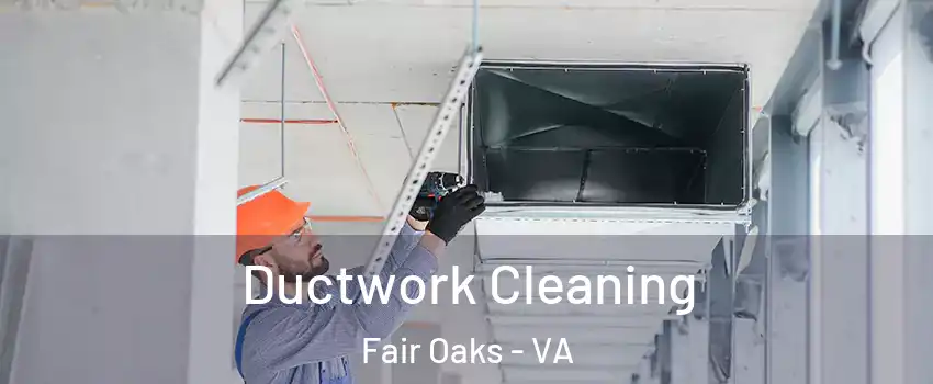  Ductwork Cleaning Fair Oaks - VA