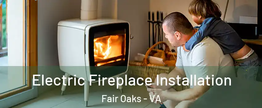  Electric Fireplace Installation Fair Oaks - VA