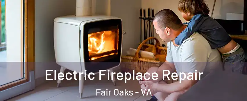  Electric Fireplace Repair Fair Oaks - VA