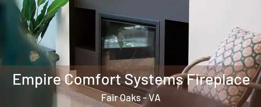  Empire Comfort Systems Fireplace Fair Oaks - VA