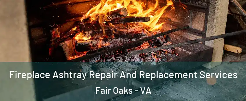  Fireplace Ashtray Repair And Replacement Services Fair Oaks - VA