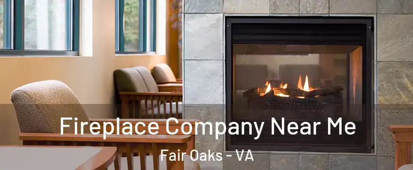  Fireplace Company Near Me Fair Oaks - VA