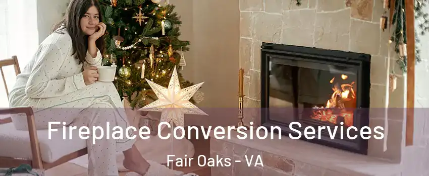  Fireplace Conversion Services Fair Oaks - VA