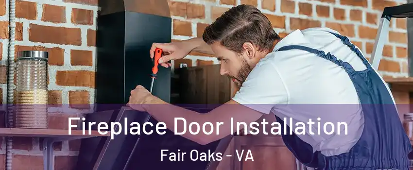  Fireplace Door Installation Fair Oaks - VA
