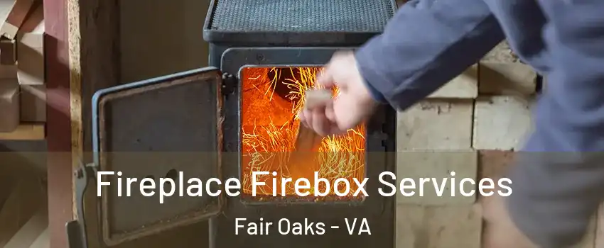  Fireplace Firebox Services Fair Oaks - VA