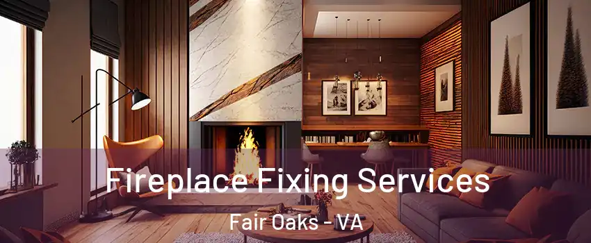  Fireplace Fixing Services Fair Oaks - VA
