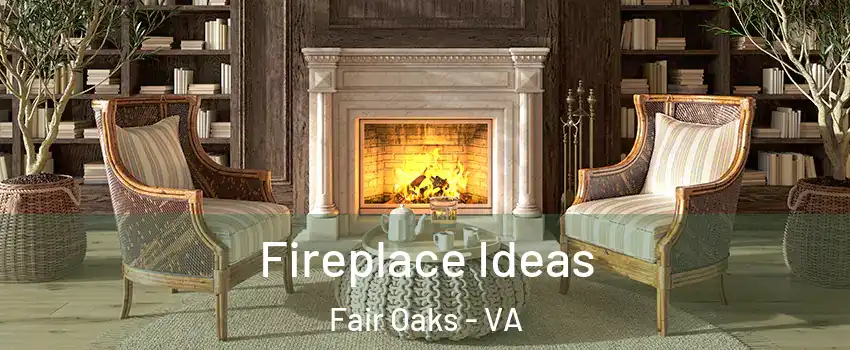  Fireplace Ideas Fair Oaks - VA
