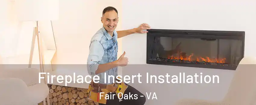  Fireplace Insert Installation Fair Oaks - VA
