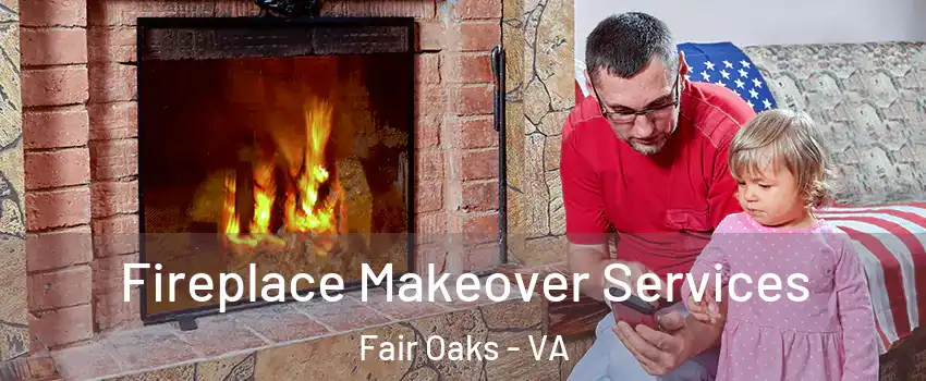  Fireplace Makeover Services Fair Oaks - VA
