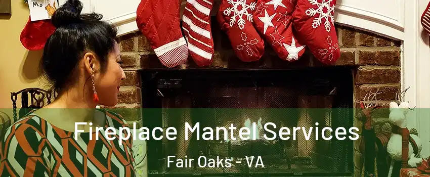  Fireplace Mantel Services Fair Oaks - VA