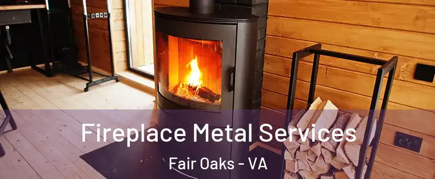 Fireplace Metal Services Fair Oaks - VA