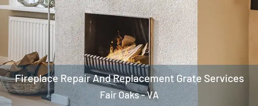  Fireplace Repair And Replacement Grate Services Fair Oaks - VA