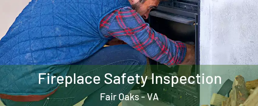  Fireplace Safety Inspection Fair Oaks - VA