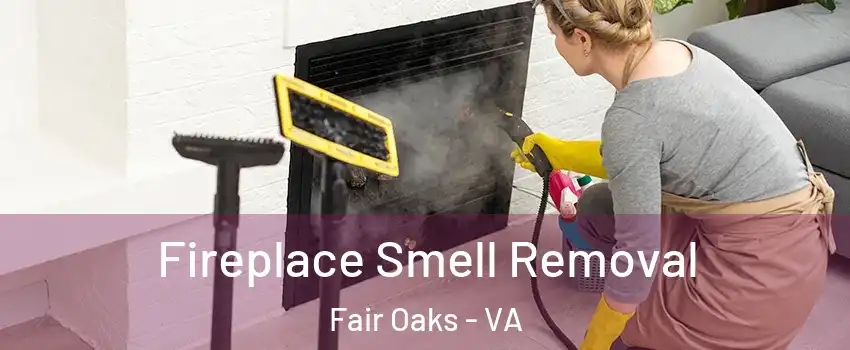  Fireplace Smell Removal Fair Oaks - VA