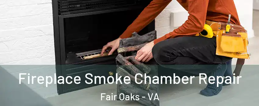  Fireplace Smoke Chamber Repair Fair Oaks - VA