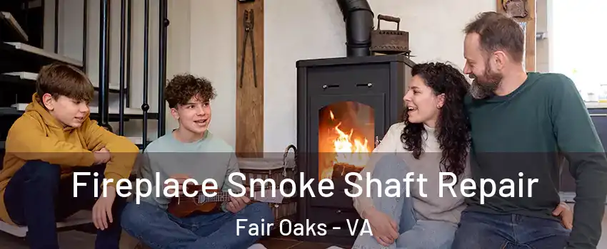  Fireplace Smoke Shaft Repair Fair Oaks - VA