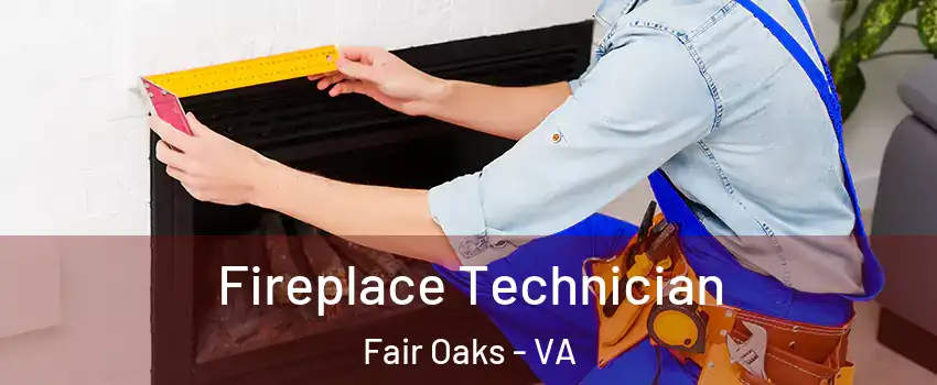 Fireplace Technician Fair Oaks - VA