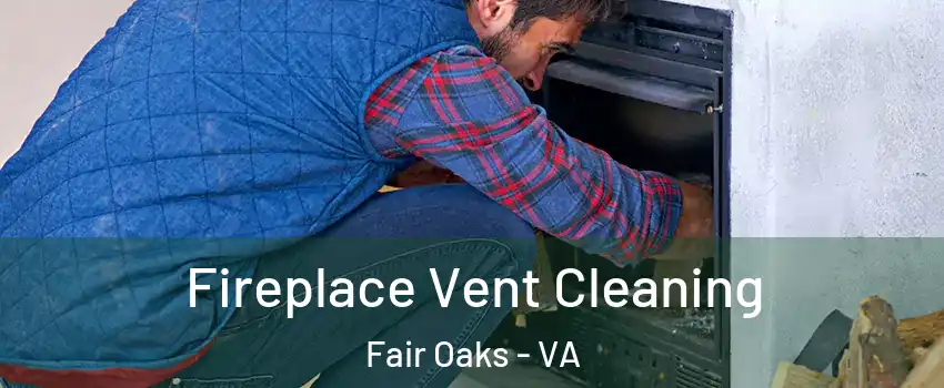  Fireplace Vent Cleaning Fair Oaks - VA