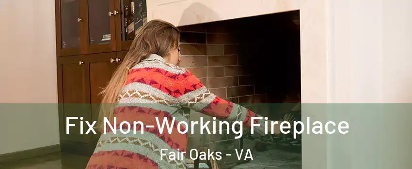  Fix Non-Working Fireplace Fair Oaks - VA