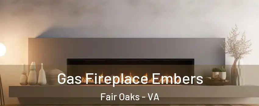  Gas Fireplace Embers Fair Oaks - VA