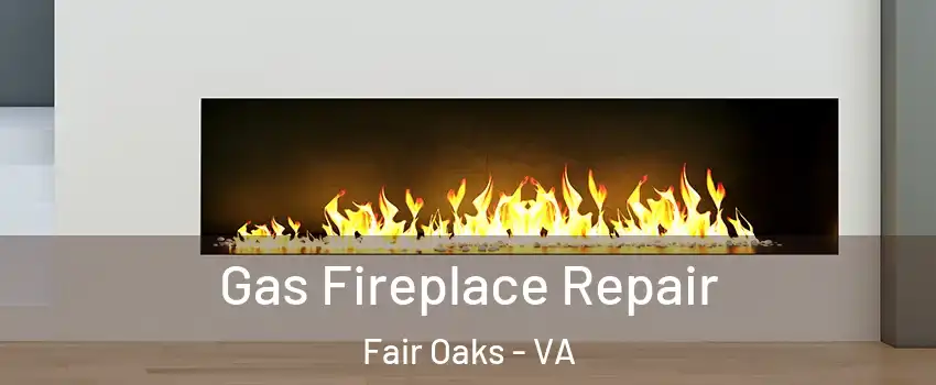  Gas Fireplace Repair Fair Oaks - VA