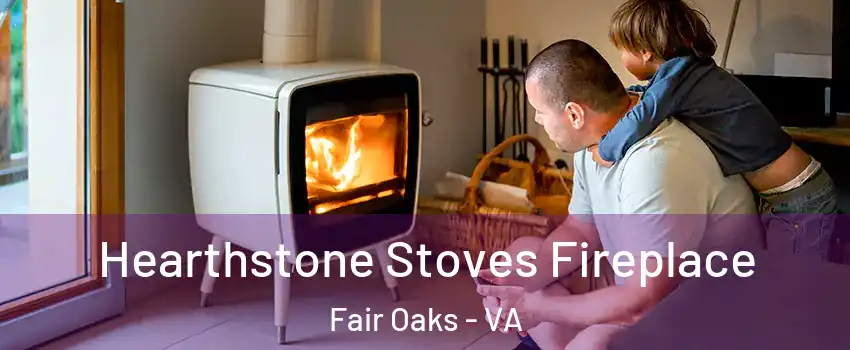  Hearthstone Stoves Fireplace Fair Oaks - VA