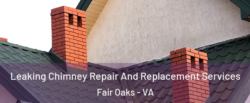  Leaking Chimney Repair And Replacement Services Fair Oaks - VA