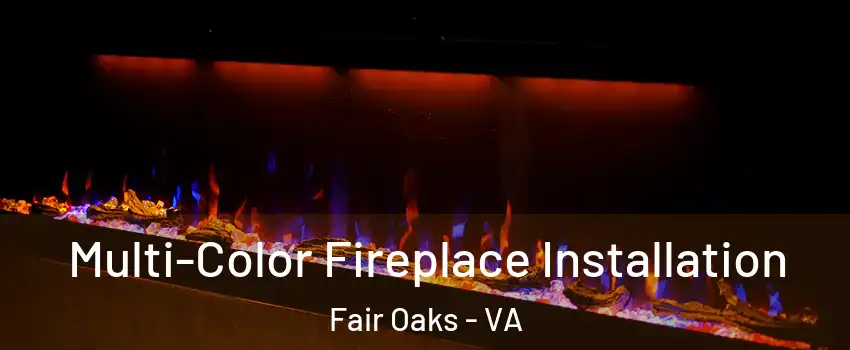  Multi-Color Fireplace Installation Fair Oaks - VA