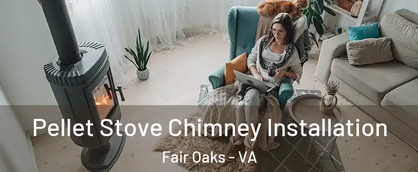  Pellet Stove Chimney Installation Fair Oaks - VA
